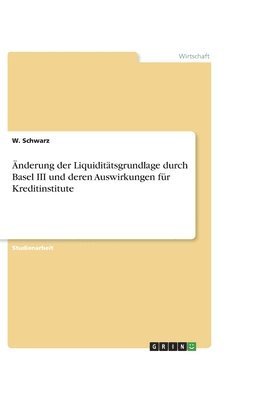 bokomslag nderung der Liquidittsgrundlage durch Basel III und deren Auswirkungen fr Kreditinstitute