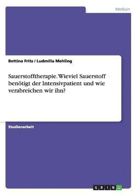 Bettina Fritz, Ludmilla Mehling - Sauerstofftherapie. Wieviel Sauerstoff benötigt der Intensivpatient und wie verabreichen wir ihn?, Häftad