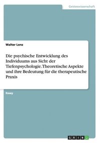 bokomslag Die psychische Entwicklung des Individuums aus Sicht der Tiefenpsychologie. Theoretische Aspekte und ihre Bedeutung fr die therapeutische Praxis