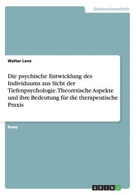 bokomslag Die psychische Entwicklung des Individuums aus Sicht der Tiefenpsychologie. Theoretische Aspekte und ihre Bedeutung fr die therapeutische Praxis