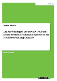 bokomslag Die Auswirkungen der DIN EN 1090 auf kleine und mittelstandische Betriebe in der Metallverarbeitungsbranche