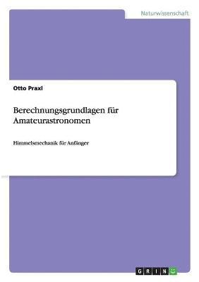 Berechnungsgrundlagen fur Amateurastronomen 1