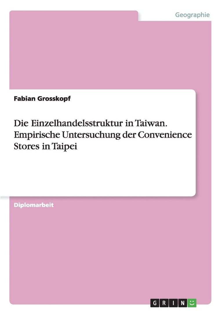 Die Einzelhandelsstruktur in Taiwan. Empirische Untersuchung der Convenience Stores in Taipei 1