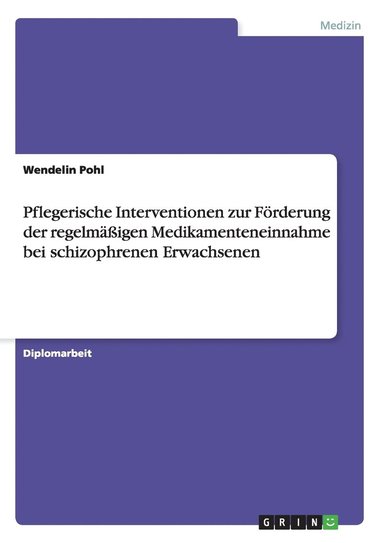 bokomslag Pflegerische Interventionen zur Förderung der regelmäßigen Medikamenteneinnahme bei schizophrenen Erwachsenen