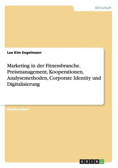 bokomslag Marketing in Der Fitnessbranche. Preismanagement, Kooperationen, Analysemethoden, Corporate Identity Und Digitalisierung