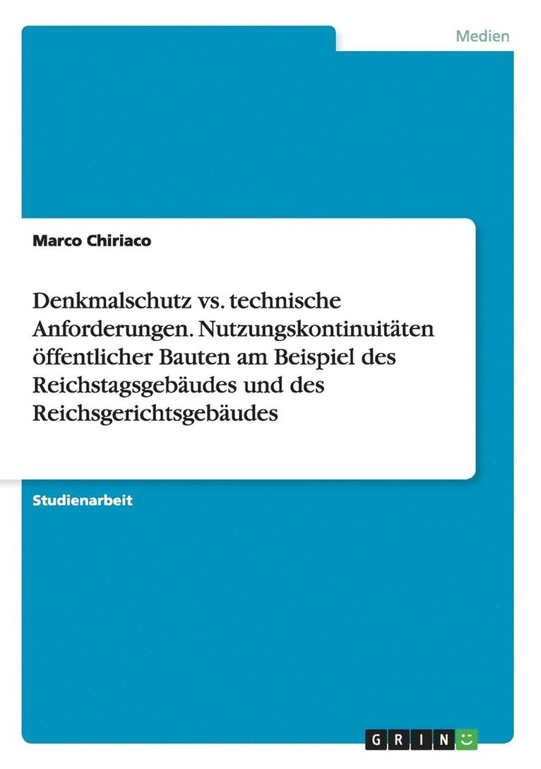 Denkmalschutz vs. technische Anforderungen. Nutzungskontinuitäten öffentlicher Bauten am Beispiel des Reichstagsgebäudes und des Reichsgerichtsgebäudes