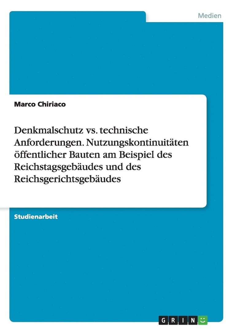 Denkmalschutz vs. technische Anforderungen. Nutzungskontinuitaten oeffentlicher Bauten am Beispiel des Reichstagsgebaudes und des Reichsgerichtsgebaudes 1