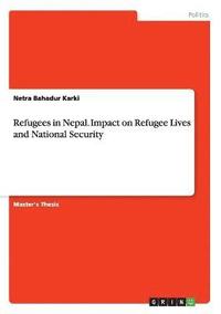 bokomslag Refugees in Nepal. Impact on Refugee Lives and National Security