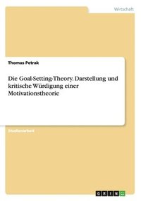 bokomslag Die Goal-Setting-Theory. Darstellung und kritische Wrdigung einer Motivationstheorie