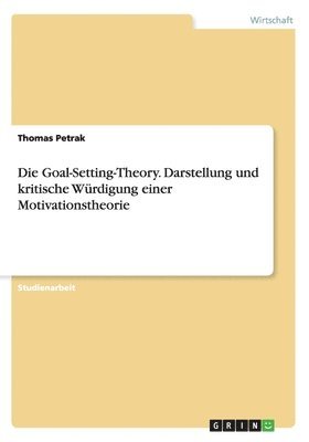 Thomas Petrak - Goal-Setting-Theory. Darstellung und kritische Würdigung einer Motivationstheorie, Häftad