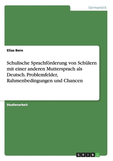 bokomslag Schulische Sprachfoerderung von Schulern mit einer anderen Muttersprach als Deutsch. Problemfelder, Rahmenbedingungen und Chancen