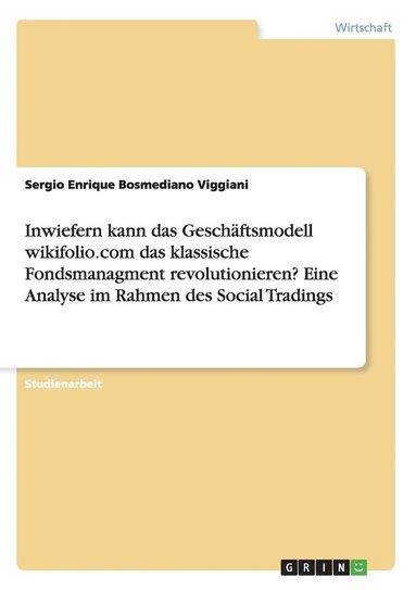 bokomslag Inwiefern kann das Geschaftsmodell wikifolio.com das klassische Fondsmanagment revolutionieren? Eine Analyse im Rahmen des Social Tradings