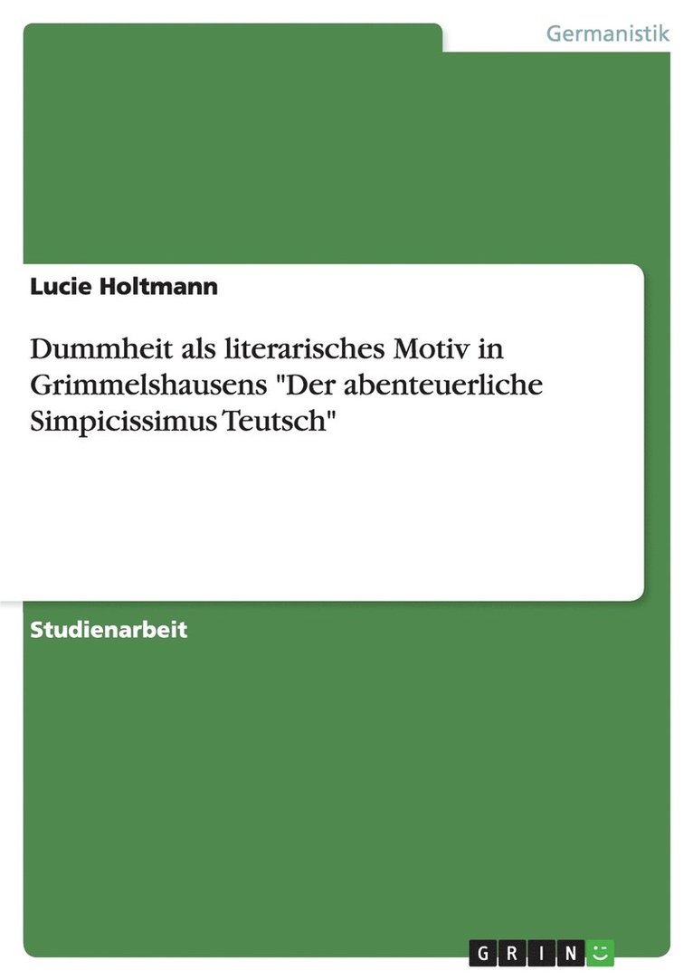 Lucie Holtmann - Dummheit als literarisches Motiv in Grimmelshausens "Der abenteuerliche Simpicissimus Teutsch", Häftad