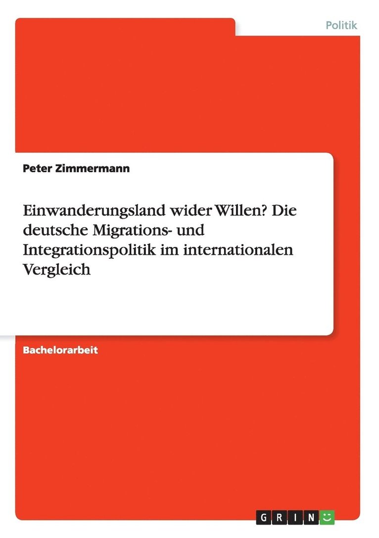 Einwanderungsland wider Willen? Die deutsche Migrations- und Integrationspolitik im internationalen Vergleich 1