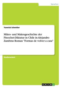 bokomslag Mikro- und Makrogeschichte der Pinochet-Diktatur in Chile in Alejandro Zambras Roman &quot;Formas de volver a casa&quot;