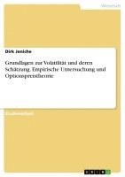bokomslag Grundlagen Zur Volatilitat Und Deren Schatzung. Empirische Untersuchung Und Optionspreistheorie