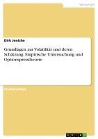 bokomslag Grundlagen Zur Volatilitat Und Deren Schatzung. Empirische Untersuchung Und Optionspreistheorie