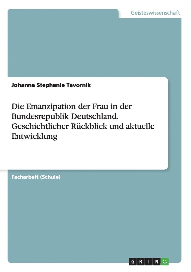 Die Emanzipation der Frau in der Bundesrepublik Deutschland. Geschichtlicher Ruckblick und aktuelle Entwicklung 1