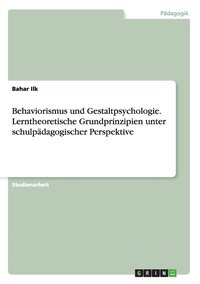 bokomslag Behaviorismus und Gestaltpsychologie. Lerntheoretische Grundprinzipien unter schulpadagogischer Perspektive