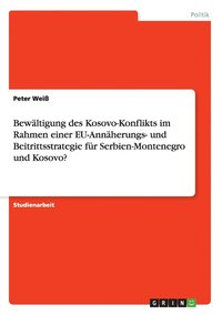 bokomslag Bewaltigung des Kosovo-Konflikts im Rahmen einer EU-Annaherungs- und Beitrittsstrategie fur Serbien-Montenegro und Kosovo?