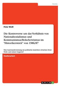 bokomslag Die Kontroverse um das Verhaltnis von Nationalsozialismus und Kommunismus/Bolschewismus im Historikerstreit von 1986/87