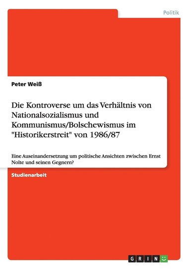 bokomslag Die Kontroverse um das Verhaltnis von Nationalsozialismus und Kommunismus/Bolschewismus im Historikerstreit von 1986/87