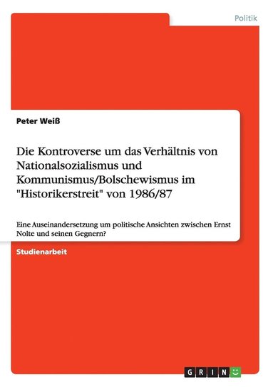 bokomslag Die Kontroverse um das Verhltnis von Nationalsozialismus und Kommunismus/Bolschewismus im &quot;Historikerstreit&quot; von 1986/87