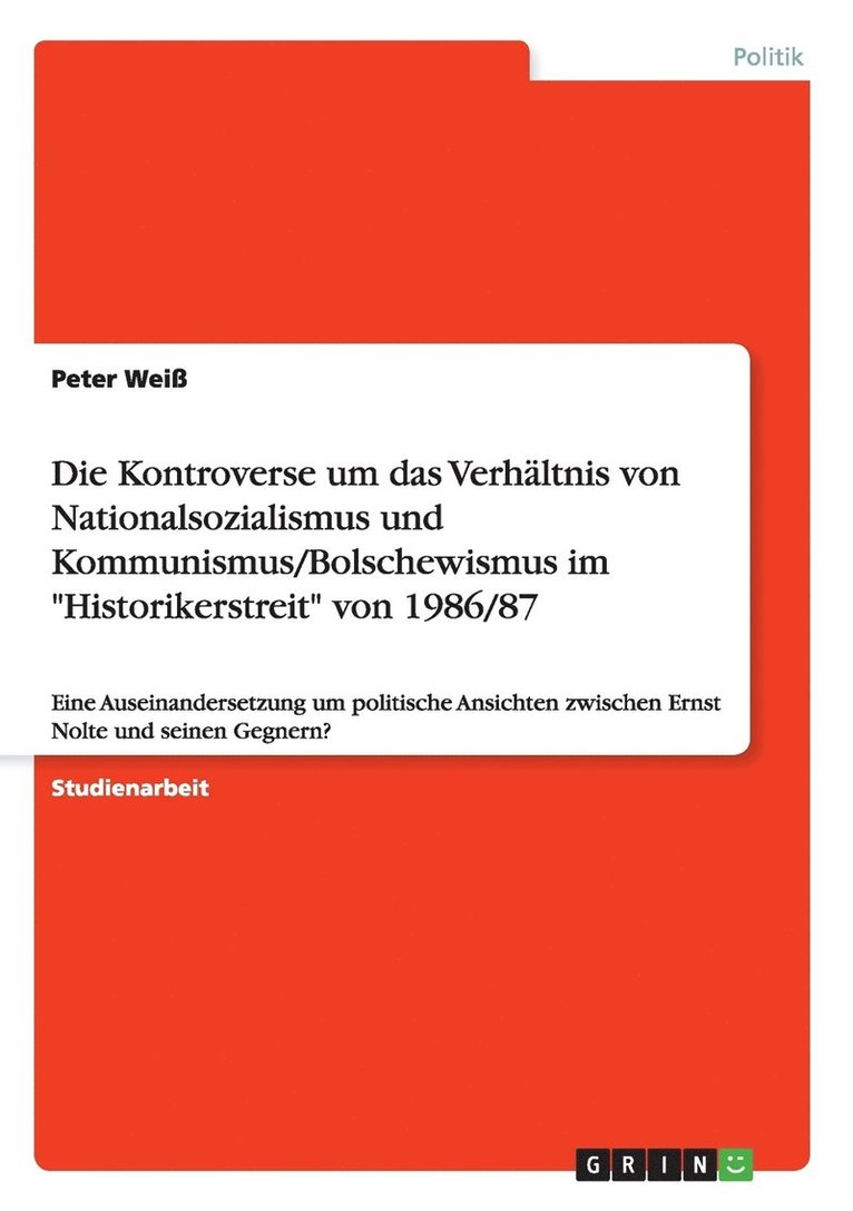 Die Kontroverse um das Verhaltnis von Nationalsozialismus und Kommunismus/Bolschewismus im Historikerstreit von 1986/87 1
