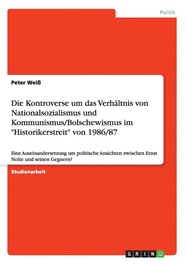 Die Kontroverse um das Verhltnis von Nationalsozialismus und Kommunismus/Bolschewismus im &quot;Historikerstreit&quot; von 1986/87 1