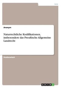 bokomslag Naturrechtliche Kodifikationen, insbesondere das Preuische Allgemeine Landrecht