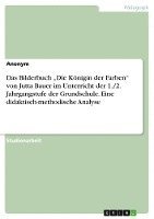 bokomslag Das Bilderbuch ¿Die Königin der Farben¿ von Jutta Bauer im Unterricht der 1./2. Jahrgangstufe der Grundschule. Eine didaktisch-methodische Analyse