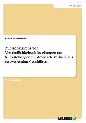 bokomslag Zur Konkurrenz von Verbindlichkeitsrckstellungen und Rckstellungen fr drohende Verluste aus schwebenden Geschften