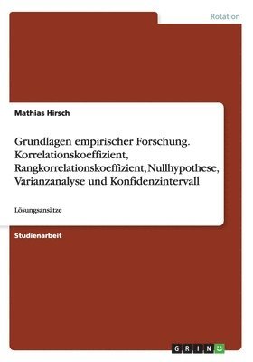 bokomslag Grundlagen empirischer Forschung. Korrelationskoeffizient, Rangkorrelationskoeffizient, Nullhypothese, Varianzanalyse und Konfidenzintervall