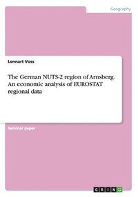 bokomslag The German NUTS-2 region of Arnsberg. An economic analysis of EUROSTAT regional data