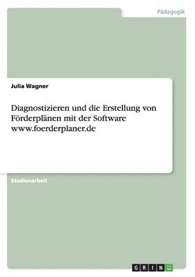 bokomslag Diagnostizieren und die Erstellung von Förderplänen mit der Software www.foerderplaner.de