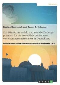 bokomslag Das Niedrigzinsumfeld und sein Gefhrdungspotenzial fr die Solvabilitt der Lebensversicherungsunternehmen in Deutschland