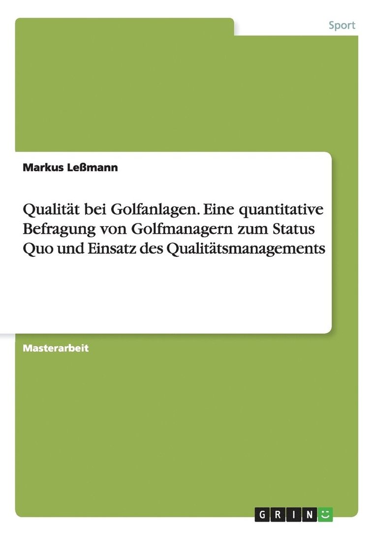 Qualitat bei Golfanlagen. Eine quantitative Befragung von Golfmanagern zum Status Quo und Einsatz des Qualitatsmanagements 1