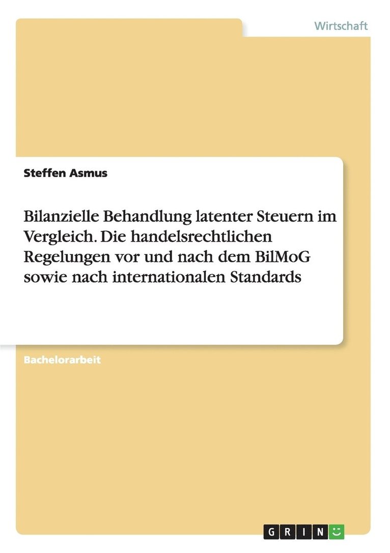 Bilanzielle Behandlung latenter Steuern im Vergleich. Die handelsrechtlichen Regelungen vor und nach dem BilMoG sowie nach internationalen Standards 1