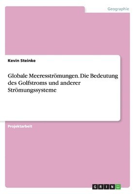 bokomslag Globale Meeresstrmungen. Die Bedeutung des Golfstroms und anderer Strmungssysteme