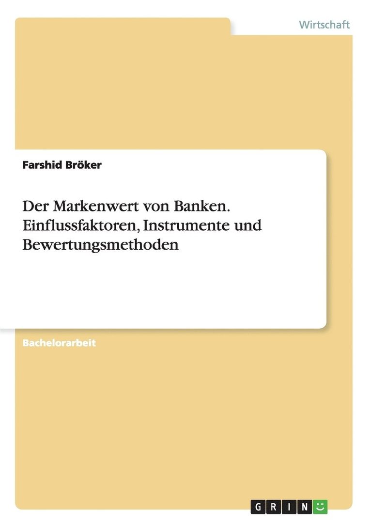 Markenwert von Banken. Einflussfaktoren, Instrumente und Bewertungsmethoden