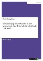 bokomslag Der Demographische Wandel in Der Arzteschaft. Eine Drohende Gefahr Fur Die Patienten?