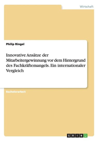 bokomslag Innovative Anstze der Mitarbeitergewinnung vor dem Hintergrund des Fachkrftemangels. Ein internationaler Vergleich