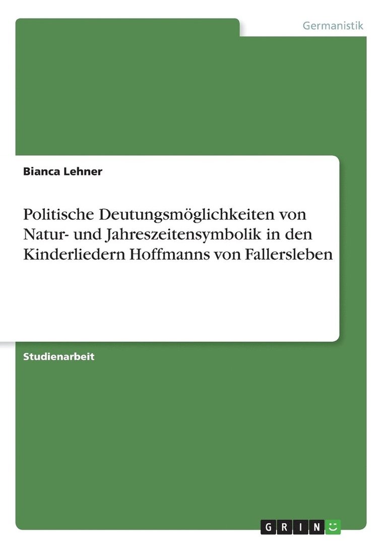 Politische Deutungsmoeglichkeiten von Natur- und Jahreszeitensymbolik in den Kinderliedern Hoffmanns von Fallersleben 1