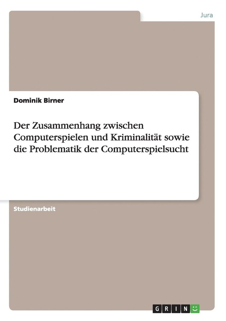 Der Zusammenhang zwischen Computerspielen und Kriminalitt sowie die Problematik der Computerspielsucht 1