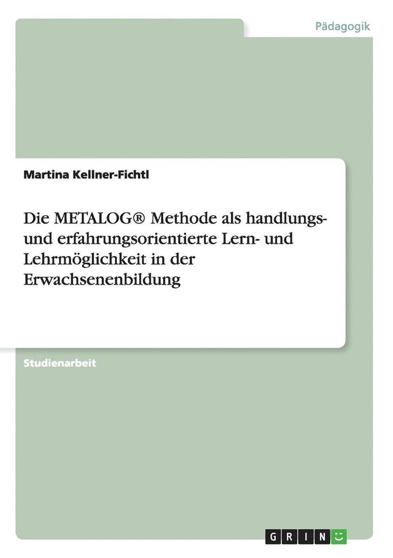 METALOG(R) Methode als handlungs- und erfahrungsorientierte Lern- und Lehrmöglichkeit in der Erwachsenenbildung