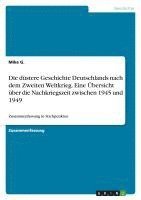 bokomslag Die Dustere Geschichte Deutschlands Nach Dem Zweiten Weltkrieg. Eine Ubersicht Uber Die Nachkriegszeit Zwischen 1945 Und 1949