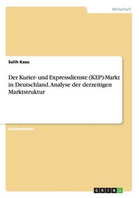 bokomslag Der Kurier- und Expressdienste (KEP)-Markt in Deutschland. Analyse der derzeitigen Marktstruktur