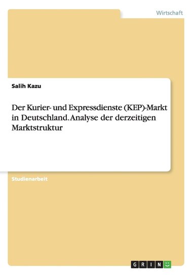 bokomslag Der Kurier- und Expressdienste (KEP)-Markt in Deutschland. Analyse der derzeitigen Marktstruktur