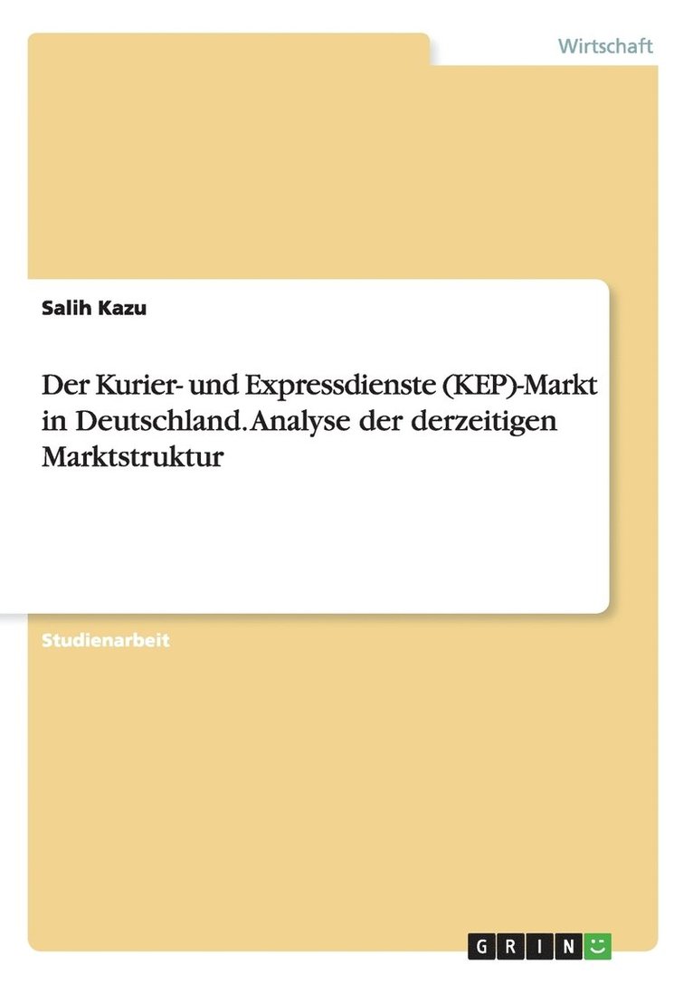 Der Kurier- und Expressdienste (KEP)-Markt in Deutschland. Analyse der derzeitigen Marktstruktur 1