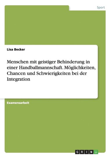 bokomslag Menschen mit geistiger Behinderung in einer Handballmannschaft. Möglichkeiten, Chancen und Schwierigkeiten bei der Integration